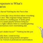 Funny Responses to What’s Shakin Bacon